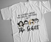 In a world where you can be anything be the schitt Shirt